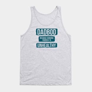 Dad Bod Because Starving Yourself Is Unhealthy Tank Top